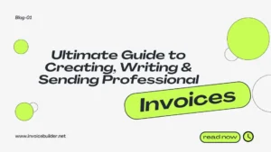 Ultimate Guide to Creating, Writing & Sending Professional Invoices